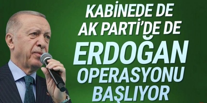 ''Erdoğan operasyonu başlıyor: 3-4 Bakan gidici''