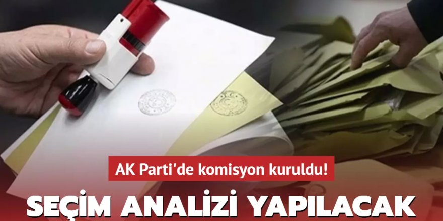 AK Parti'de komisyon kuruldu: Yerel seçimin analizi yapılacak