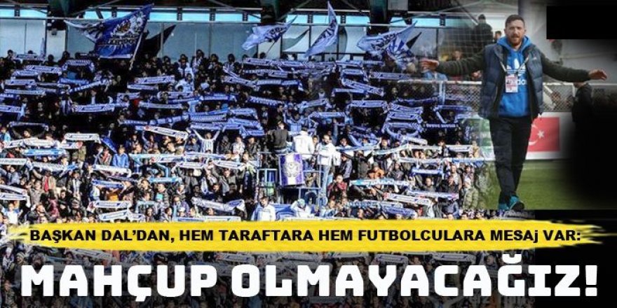 Erzurumspor FK, Başkanı Dal: Taraftarımızı mutlu edecek sonuçlar istiyoruz!