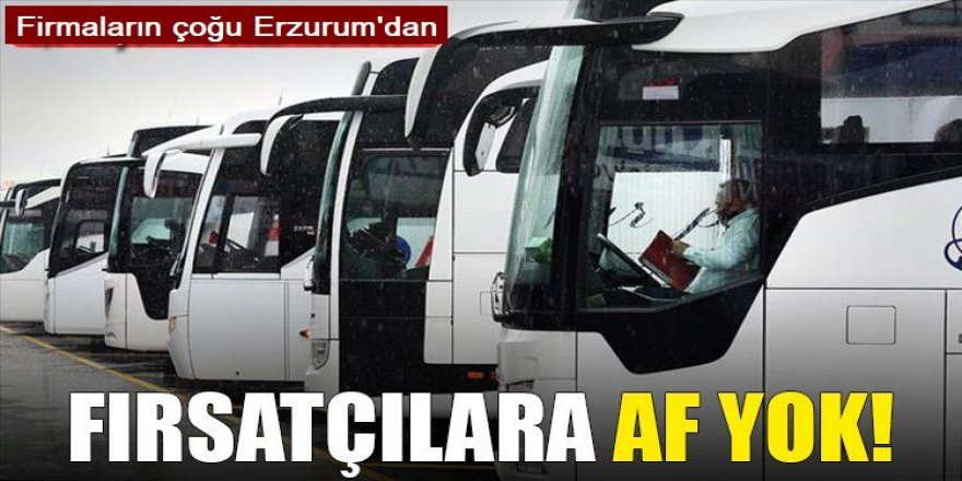 Fahiş bilete ceza! Firmaların çoğunluğu Erzurum'dan