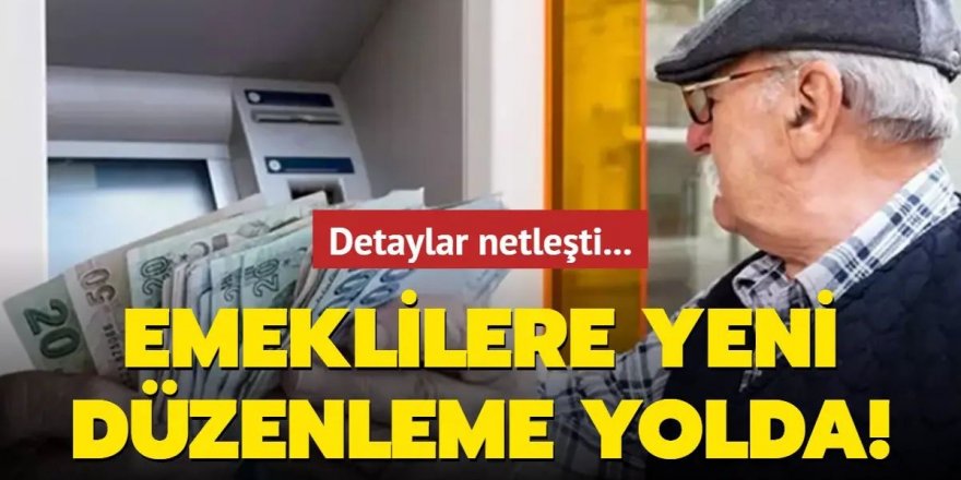 Emeklilere yeni düzenleme yolda!