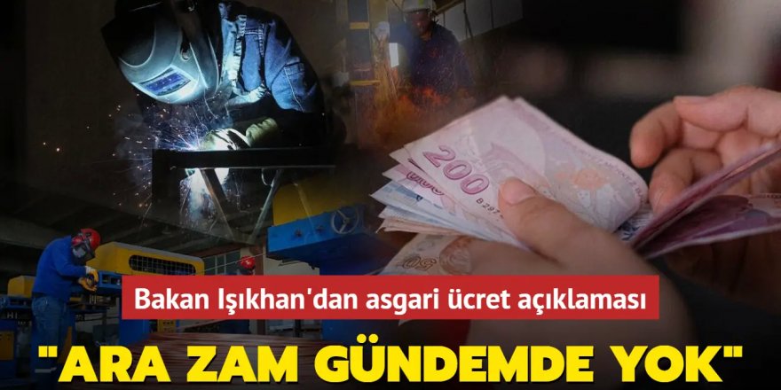 Bakan Işıkhan'dan asgari ücret açıklaması