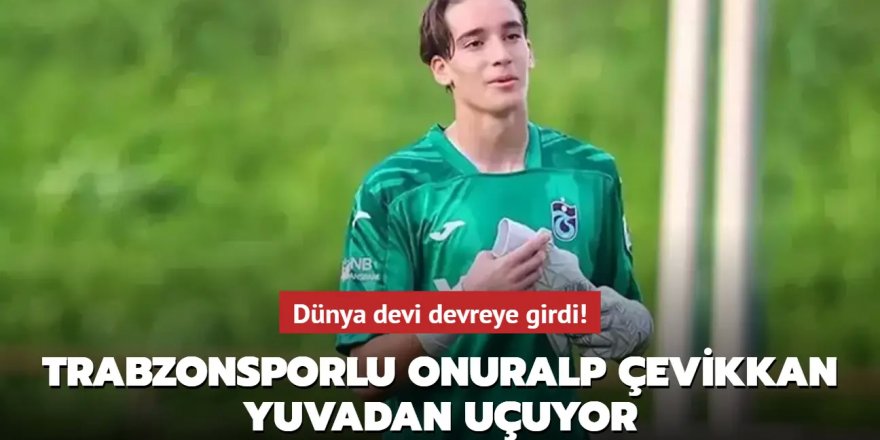 Trabzonsporlu Onuralp Çevikkan yuvadan uçuyor