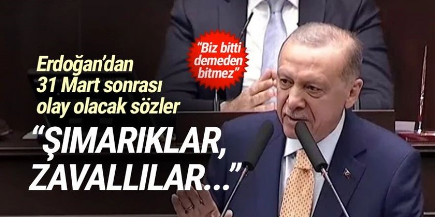 Erdoğan'dan olay olacak sözler: ''Sanki ülkeyi yöneteceklerini zanneden zavallılar...''