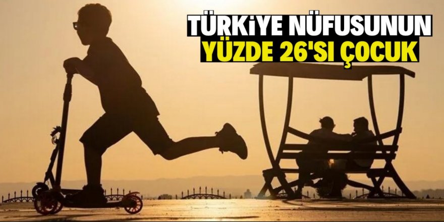 Türkiye nüfusunun yüzde 26'sı çocuk