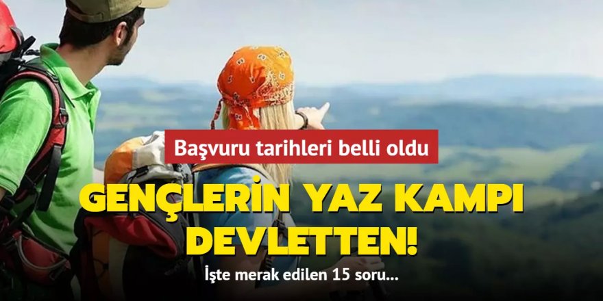 Gençlerin yaz kampı devletten! Başvuru tarihleri belli oldu