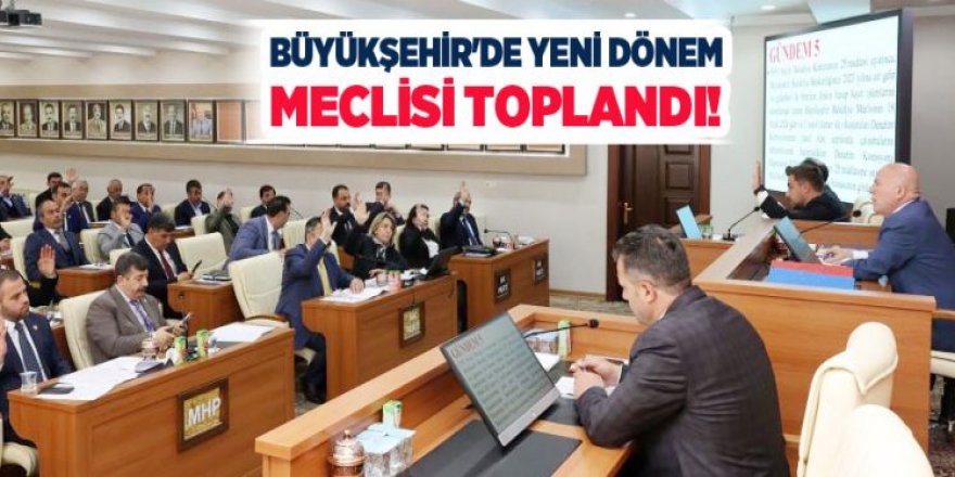 ERZURUM BÜYÜKŞEHİR BELEDİYESİ’NİN YENİ DÖNEMDEKİ MECLİSİ TOPLANDI