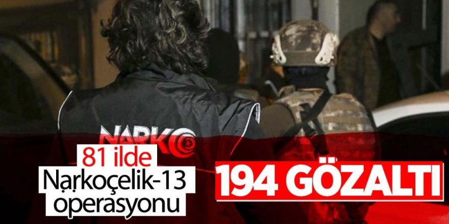 Erzurum ve 80 ilde Narkoçelik-13 operasyonu: 194 gözaltı