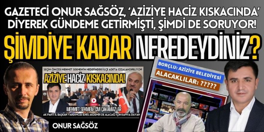 Aziziye haciz kıskacında : Şimdiye kadar neredeydiniz?