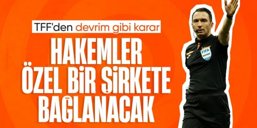 Türk futbolunda devrim gibi yenilik! Hakemler bağımsız oluyor