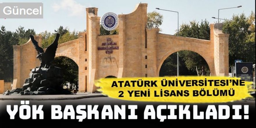Atatürk Üniversitesi'nde açılacak yeni bölümler belli oldu