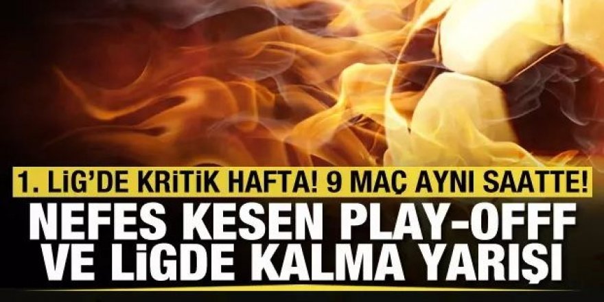 1. Lig'de kritik hafta! 9 maç aynı saatte!