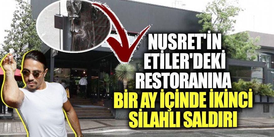 Nusret'in Etiler'deki restoranına bir ay içinde ikinci silahlı saldırı