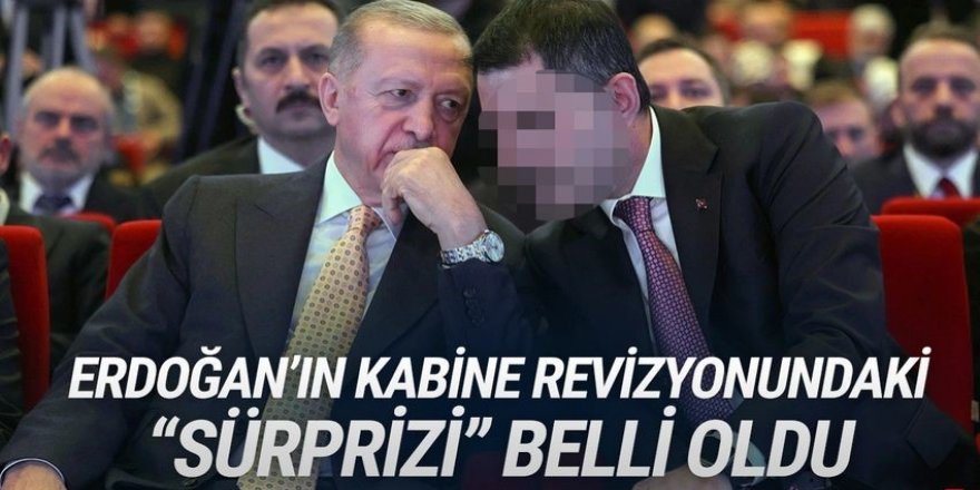 Erdoğan'ın kabine revizyonundaki ''sürpriz isim'' için dikkat çeken iddia