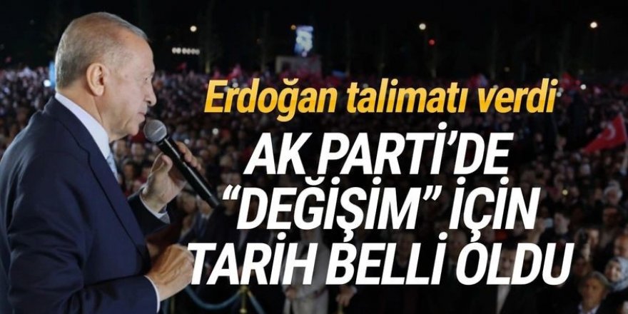 Erdoğan talimatı verdi: AK Parti'de değişim için tarih belli oldu