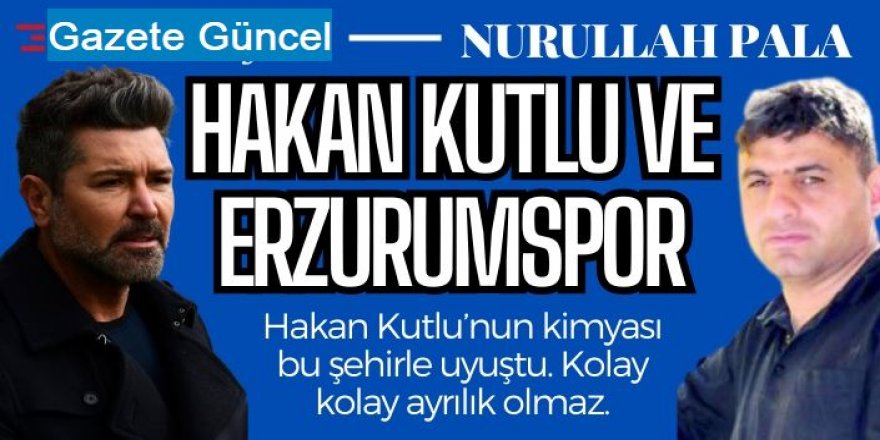 Hakan Kutlu ve Erzurumspor