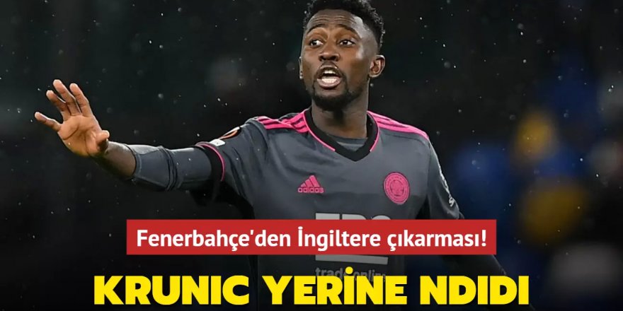 Fenerbahçe'den İngiltere çıkarması! Rade Krunic yerine Wilfred Ndidi