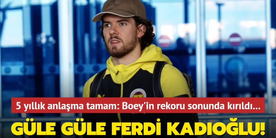 Güle güle Ferdi Kadıoğlu! 5 yıllık anlaşma tamam: Sacha Boey'in rekoru sonunda kırıldı