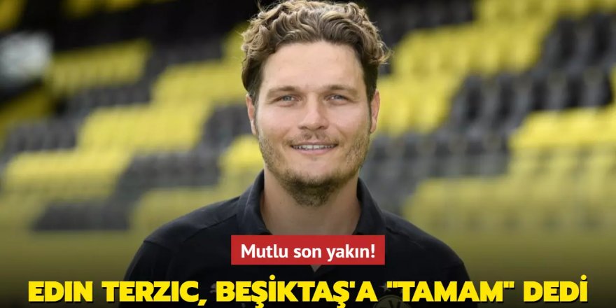 Mutlu son yakın! Edin Terzic, Beşiktaş'a "Tamam" dedi