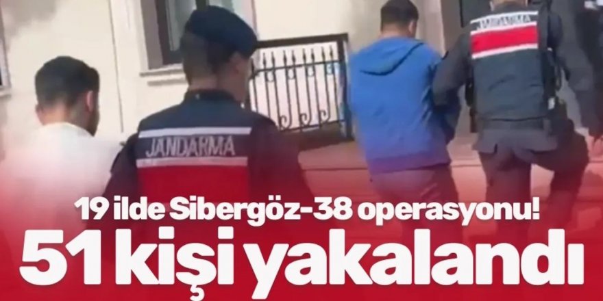 Sibergöz-38 Operasyonlarında 51 Şüpheli Yakalandı