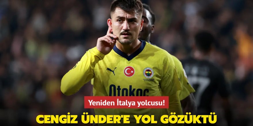 Cengiz Ünder'e yol gözüktü! Yeniden İtalya yolcusu