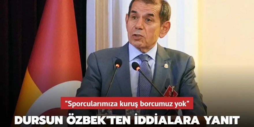 "Sporcularımıza kuruş borcumuz yok" Dursun Özbek'ten iddialara yanıt