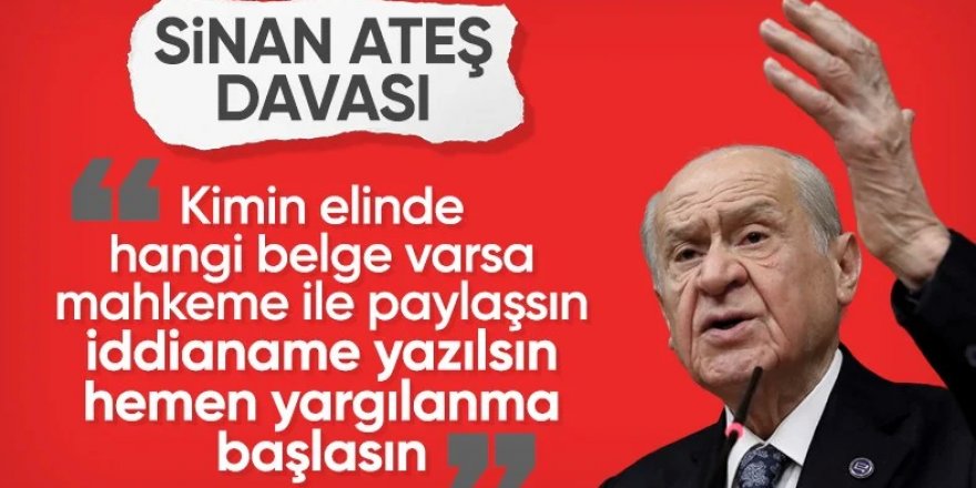 Devlet Bahçeli’den Sinan Ateş mesajı: Yargılama süreci derhal başlamalıdır