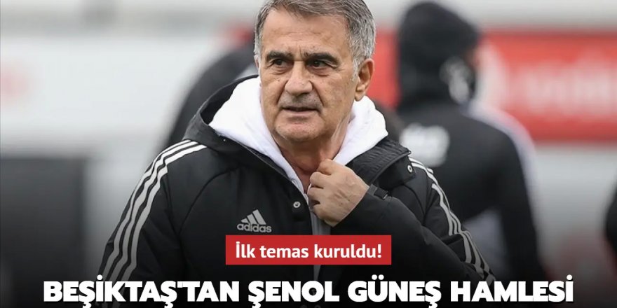 İlk temas kuruldu! Beşiktaş'tan Şenol Güneş hamlesi