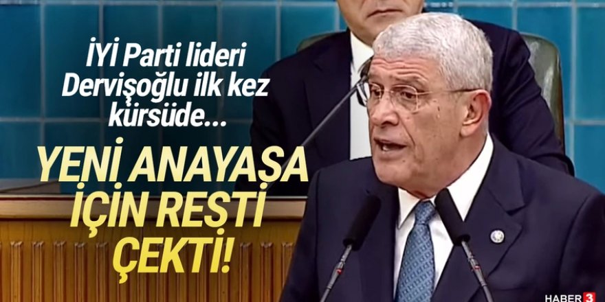 İYİ Parti lideri Müsavat Dervişoğlu'ndan yeni anayasa resti