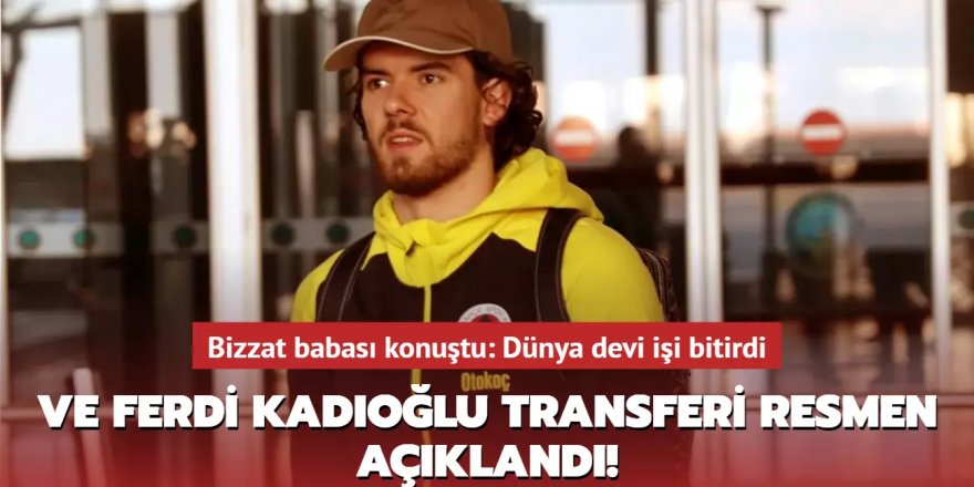 Ve Ferdi Kadıoğlu transferi resmen açıklandı!