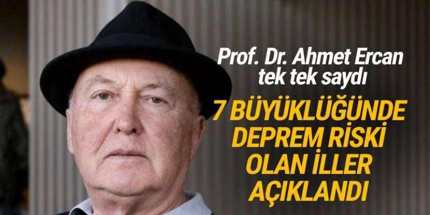 Prof. Dr. Ahmet Ercan 7 büyüklüğünde deprem riski olan illeri sıraladı