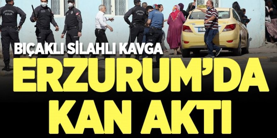 Erzurum'da silahlı ve bıçaklı kavga: 4 yaralı