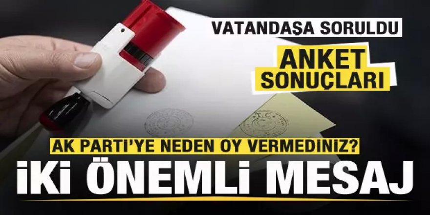 AK Parti'ye neden oy vermediniz? Anket sonuçları