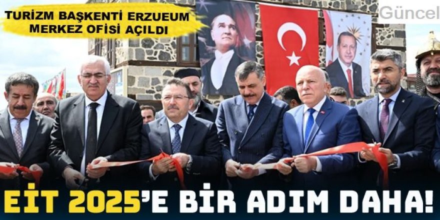 EİT 2025 Erzurum Turizm Başkenti Merkez Ofisi törenle açıldı