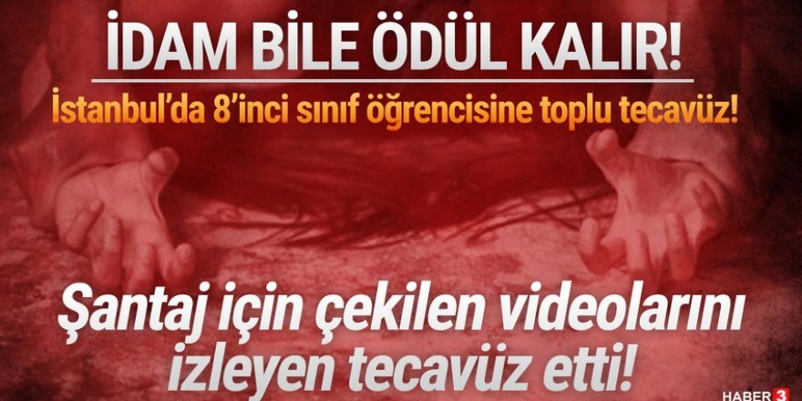 İstanbul'da iğrenç tecavüz ağı!