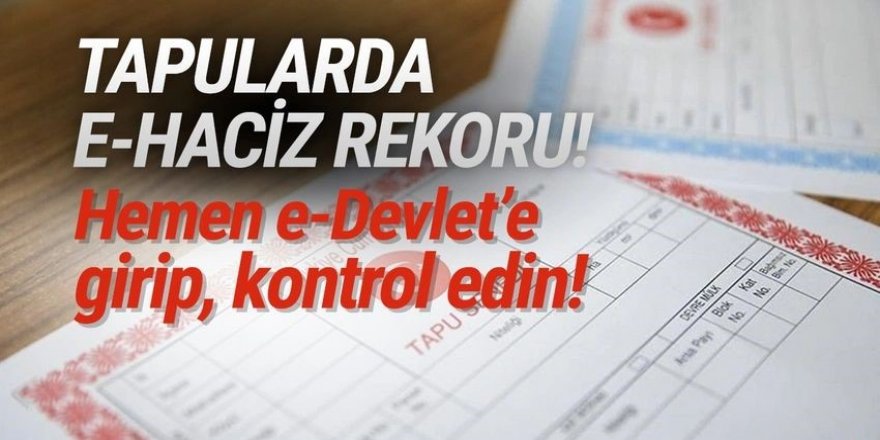 Tapuda e-Haciz patlaması: Hemen kontrol edin