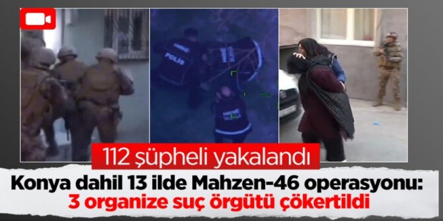 3 organize suç örgütü çökertildi: 112 gözaltı