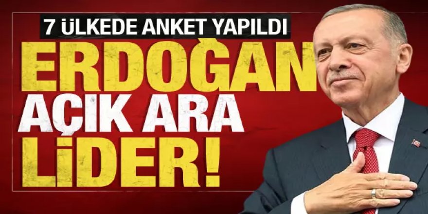7 ülkede yapılan ankette  Erdoğan açık ara lider!