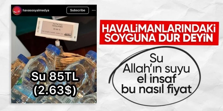 Ankara Esenboğa Havalimanı'nda bir şişe su 85 TL