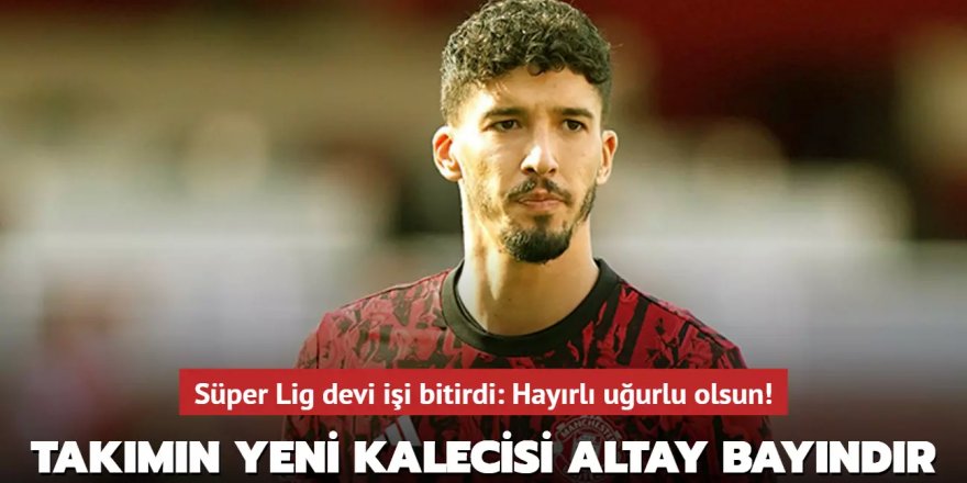 Süper Lig devinin yeni kalecisi Altay Bayındır!