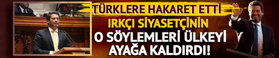 O ülkeyi ayağa kaldıran ırkçı söylemler: Türklere hakaret etti!