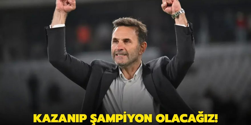 Kazanıp şampiyon olacağız