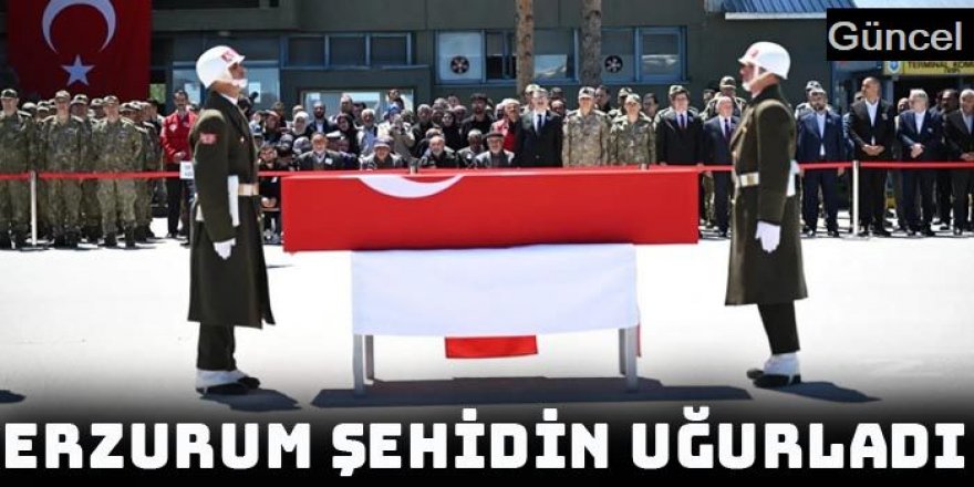 Erzurum şehidini uğurladı