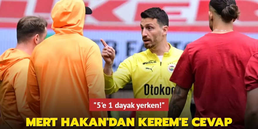 Mert Hakan Yandaş'tan Kerem Aktürkoğlu'na cevap! "5'e 1 dayak yerken"