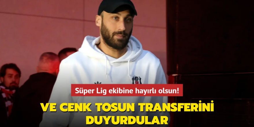 Ve Cenk Tosun transferini duyurdular!