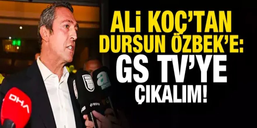 Ali Koç'tan Dursun Özbek'e: Galatasaray TV'ye çıkalım!