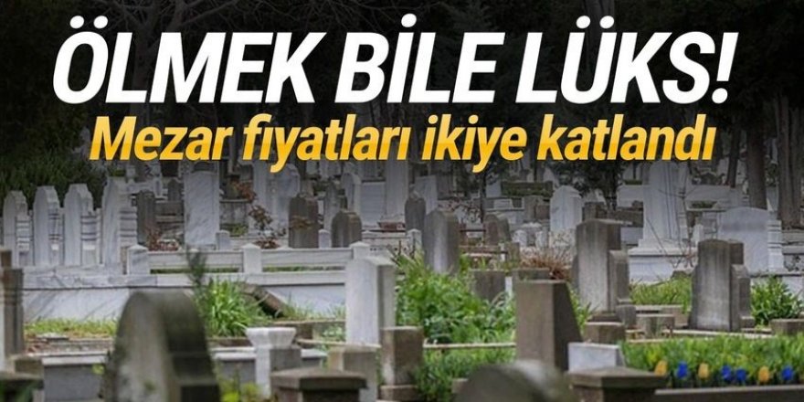 Mezar fiyatları ikiye katlandı