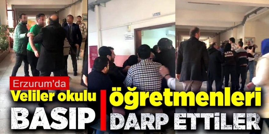 Erzurum'da veliler öğretmenleri darp etti