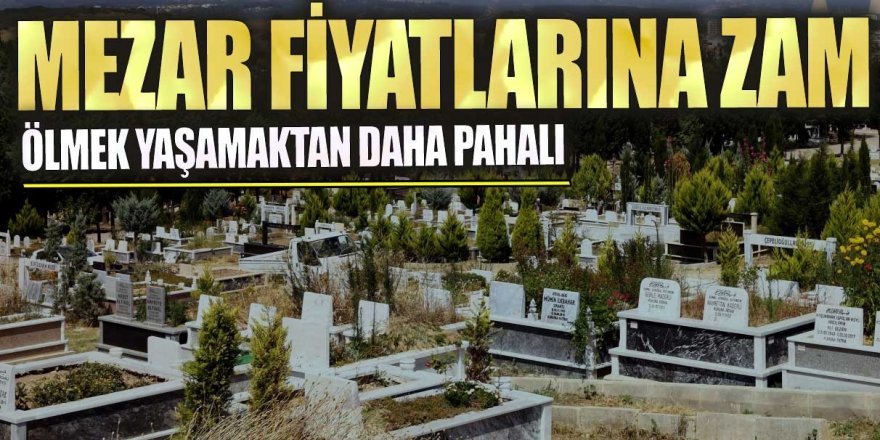 Erzurum'da mezar fiyatlarına yüzde 500 zam