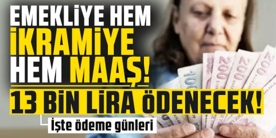 Emekliye hem ikramiye hem maaş, en az 13 bin lira ödenecek!